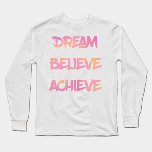 Dream Believe Achieve in Pink Long Sleeve T-Shirt by MattOArtDesign